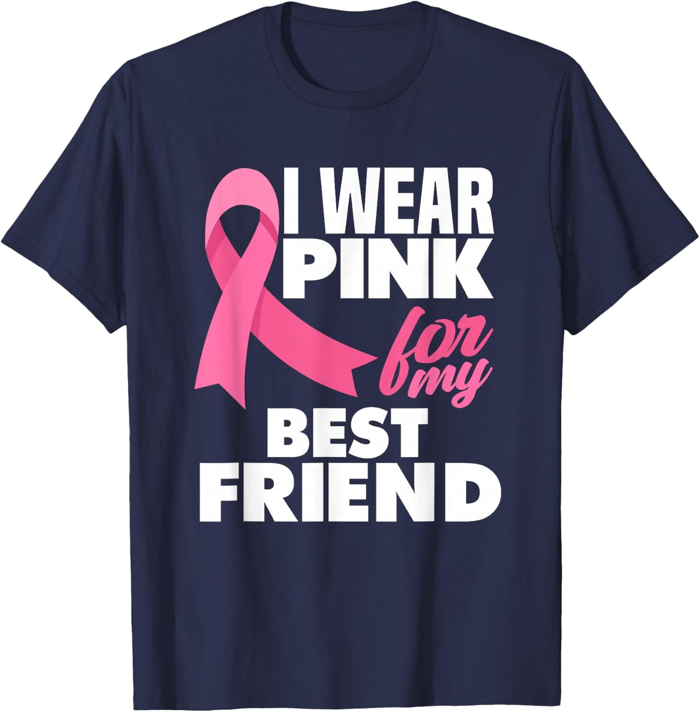 I Wear Pink For My Best Friend Breast Cancer Awareness T-Shirt - T-Shirt | Navy