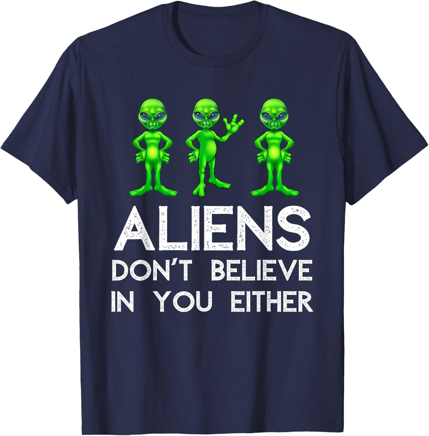 Aliens Don't Believe In You Either - Funny Space Lover & UFO T-Shirt - T-Shirt | Navy