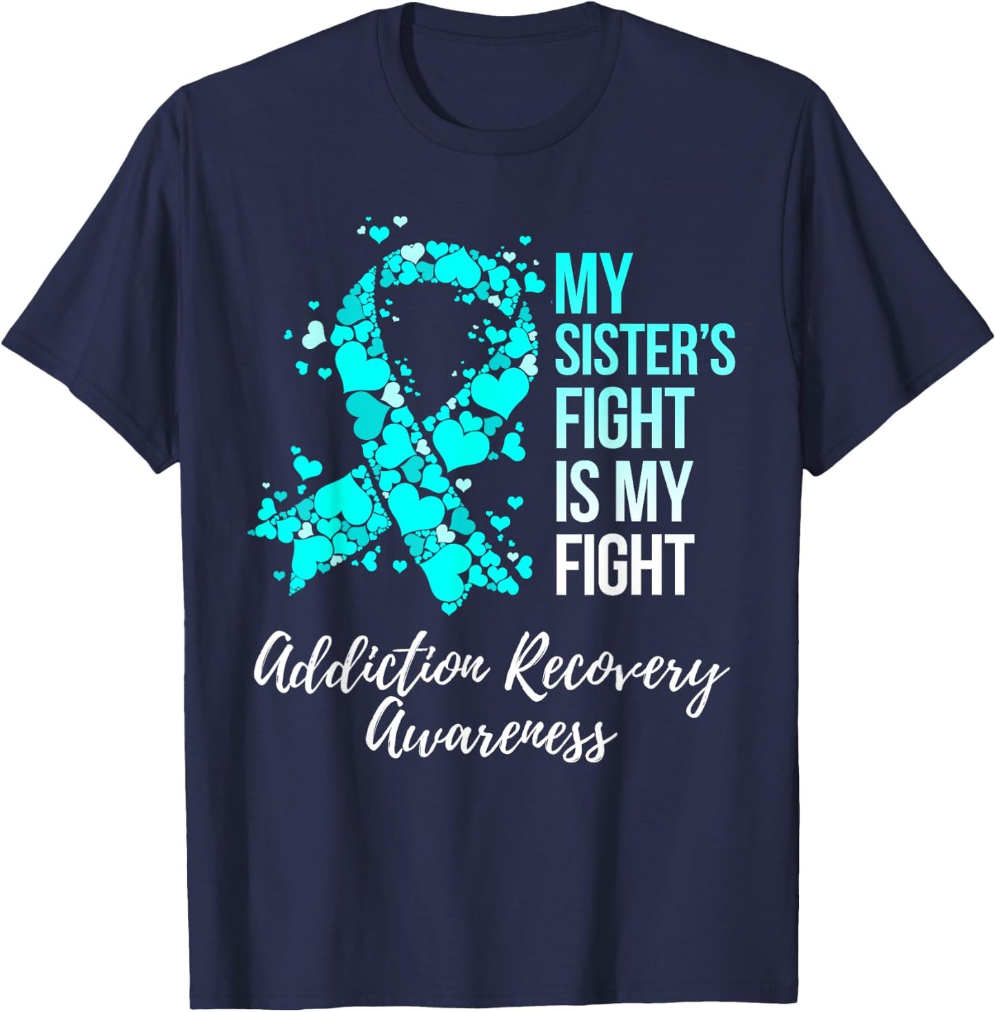 My Sister’s Fight Is My Fight Addiction Recovery Awareness T-Shirt - T-Shirt | Navy