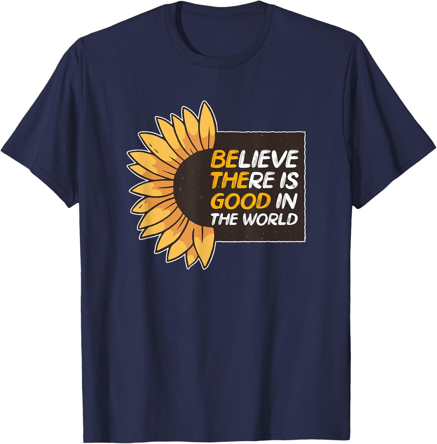 Believe There Is Good In The World Sunflower Be The Good T-Shirt - T-Shirt | Navy