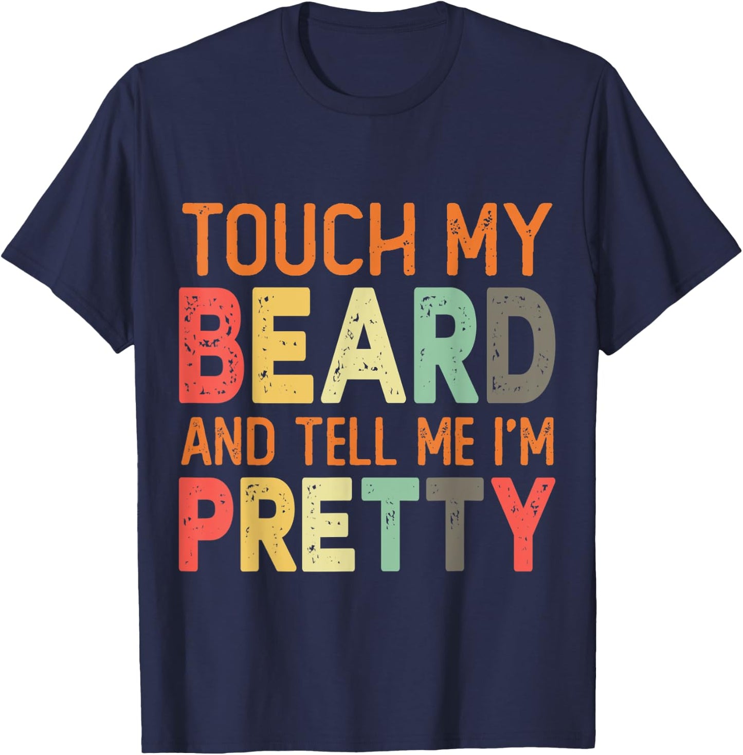 Retro Vintage Touch My Beard And Tell Me I'm Pretty Gift T-Shirt - T-Shirt | Navy