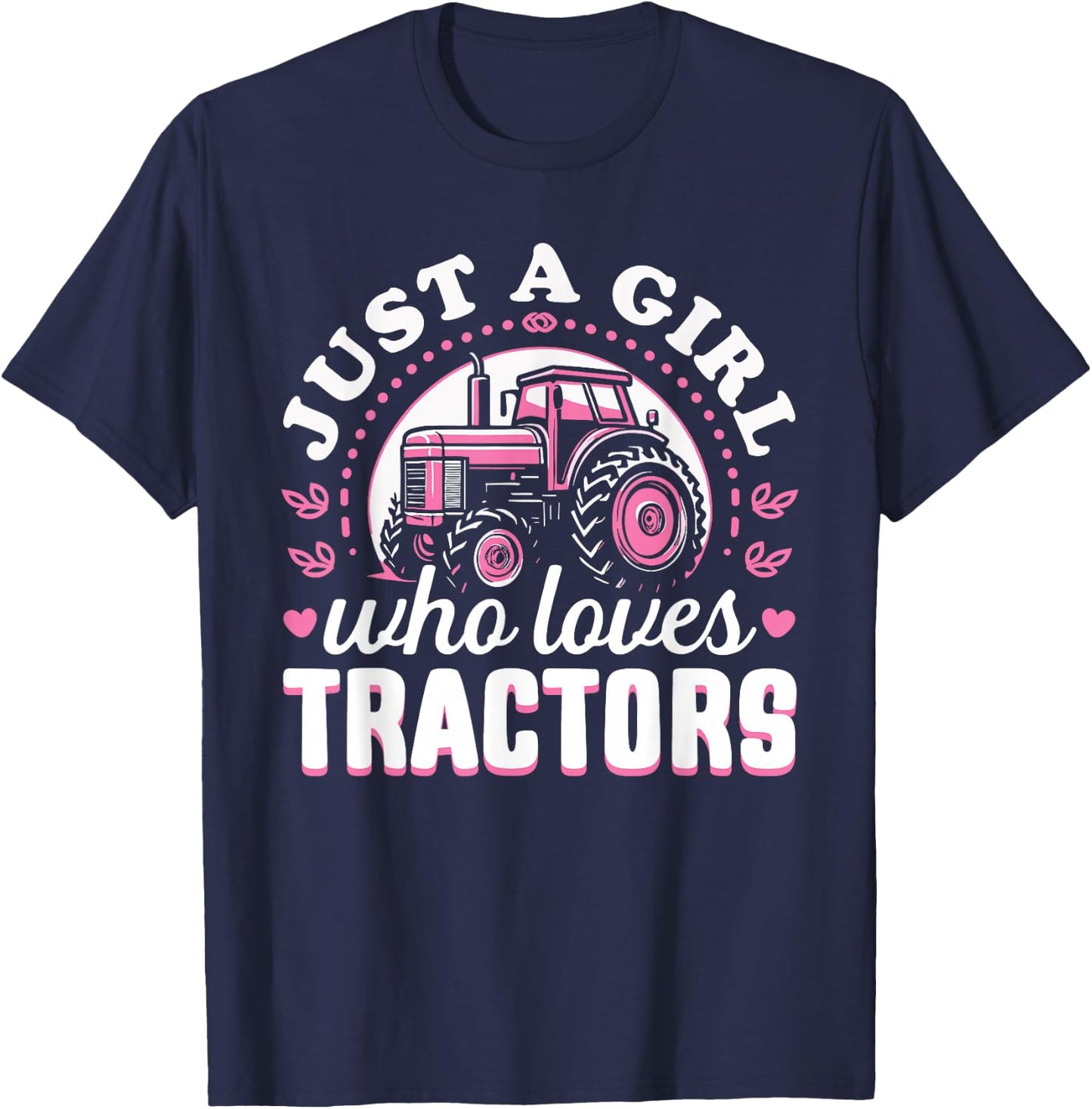 Cute Tractor Pink Design - Just a Girl Who Loves Tractors T-Shirt - T-Shirt | Navy
