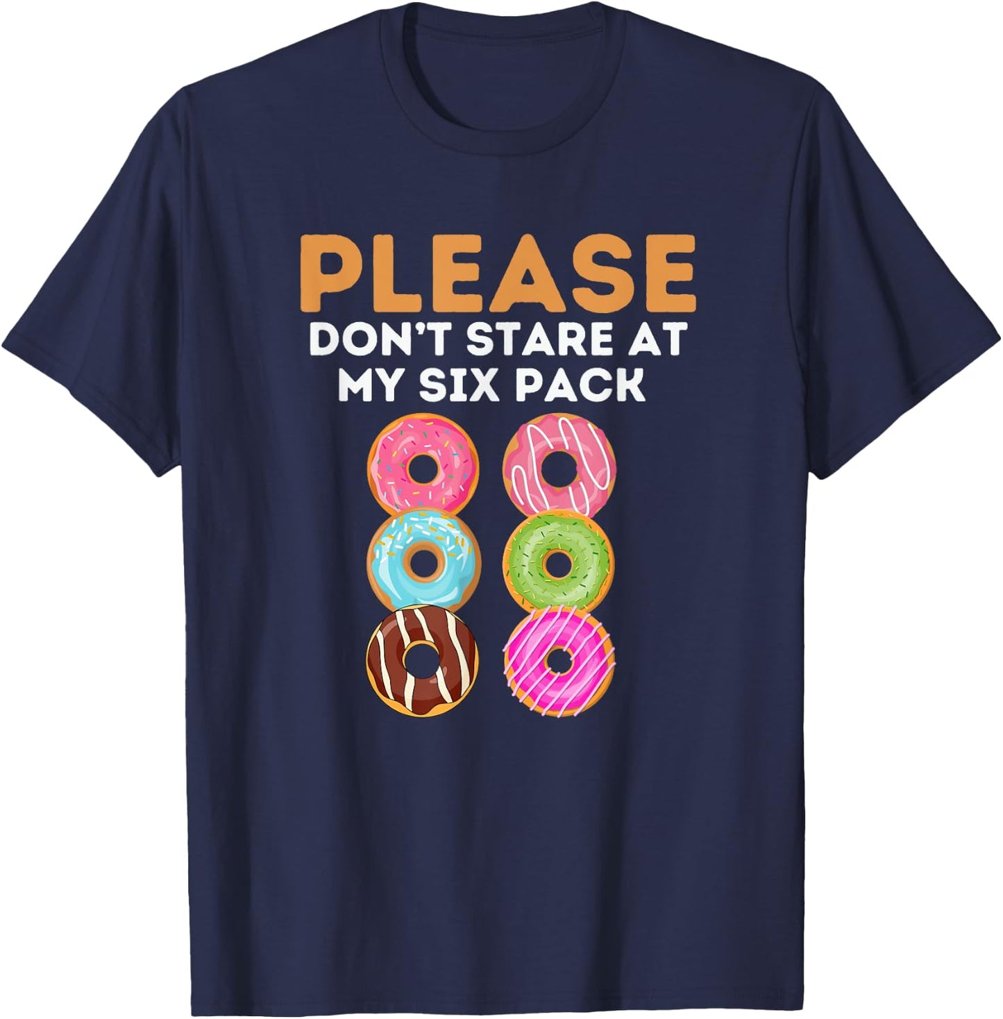 Sarcastic Donuts Dont Stare At My Six Pack Workout Gym Lover T-Shirt - T-Shirt | Navy