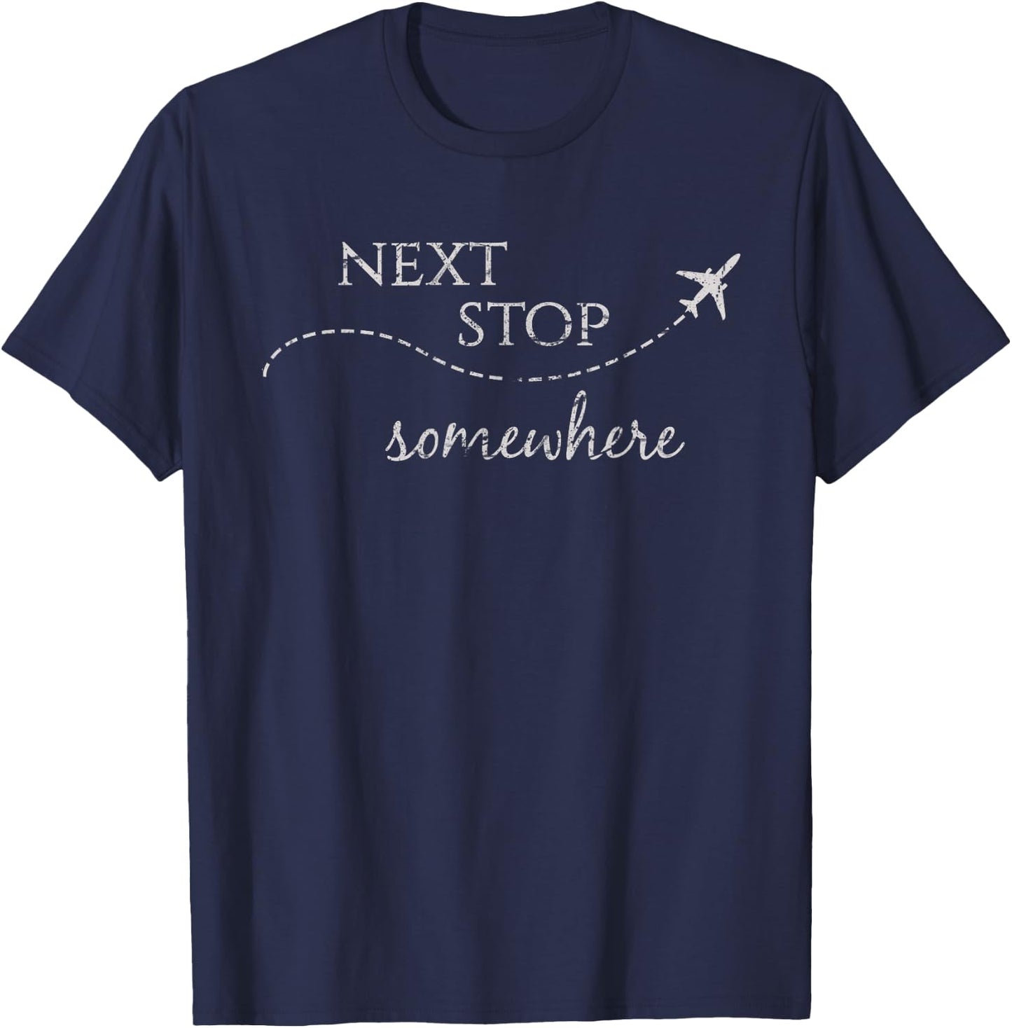 Next Stop Somewhere | World Traveler: Adventure Travel Quote T-Shirt - T-Shirt | Navy