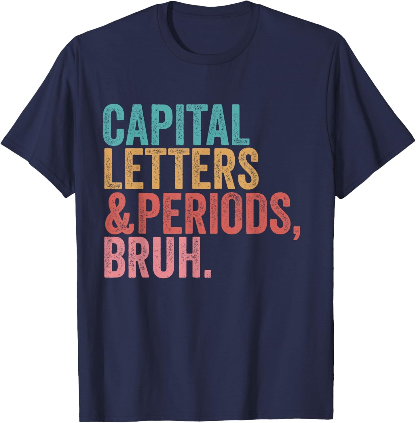 Capital Letters and Periods Bruh Funny Teacher T-Shirt - T-Shirt | Navy