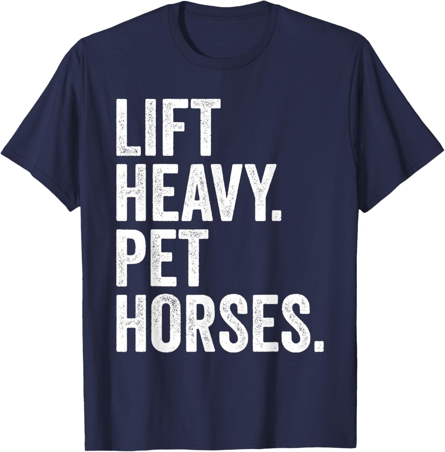 Lift Heavy Pet Horses Funny Gym Workout Weight Lifter T-Shirt - T-Shirt | Navy
