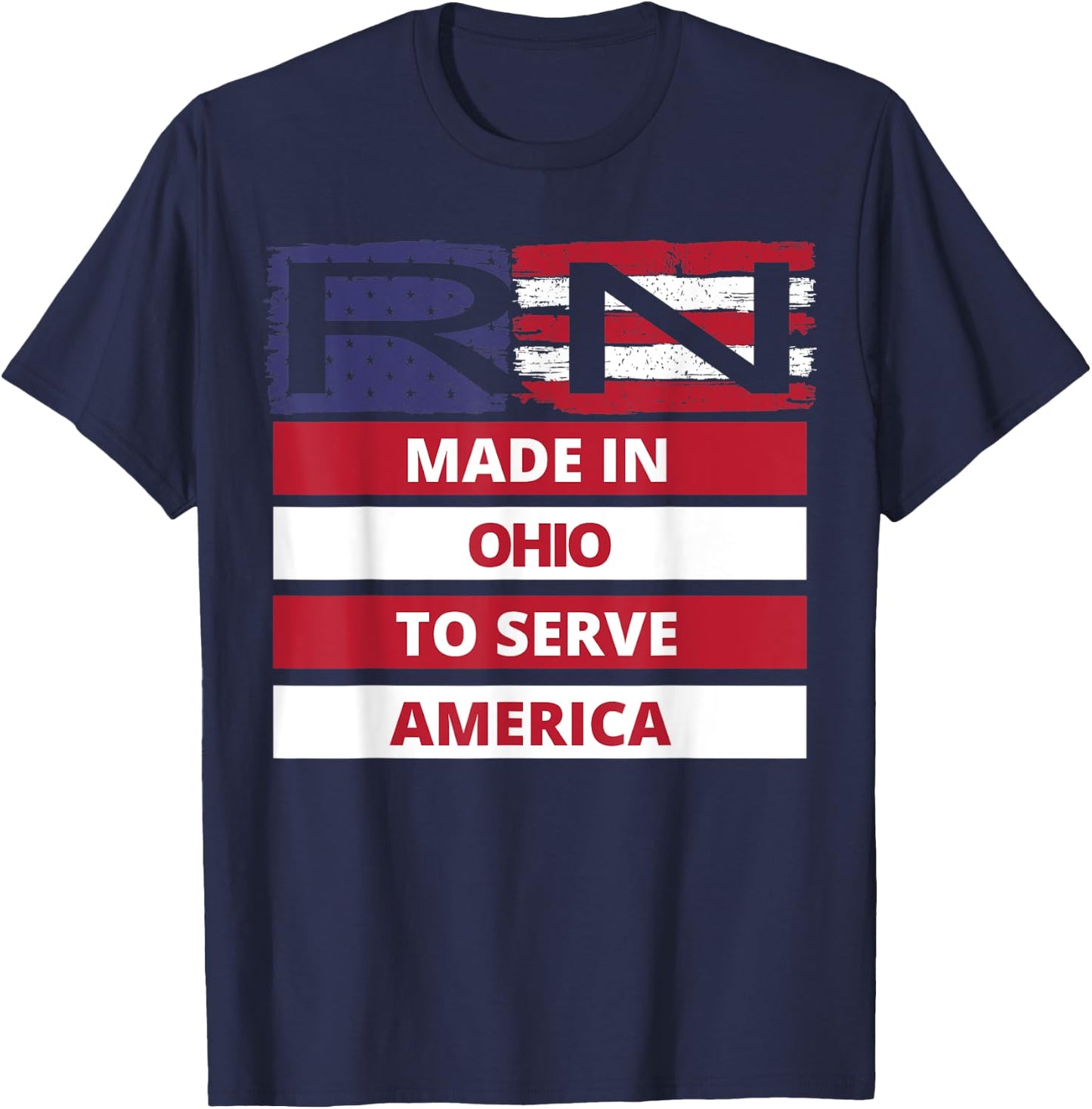 RN Made In Ohio To Serve America Registered Nurse Gift T-Shirt - T-Shirt | Navy
