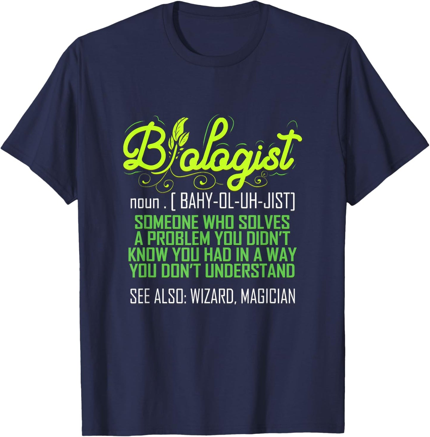 Biologist Funny for Biology Teacher Scientist Student Ph.D. Men Women T-Shirt - T-Shirt | Navy