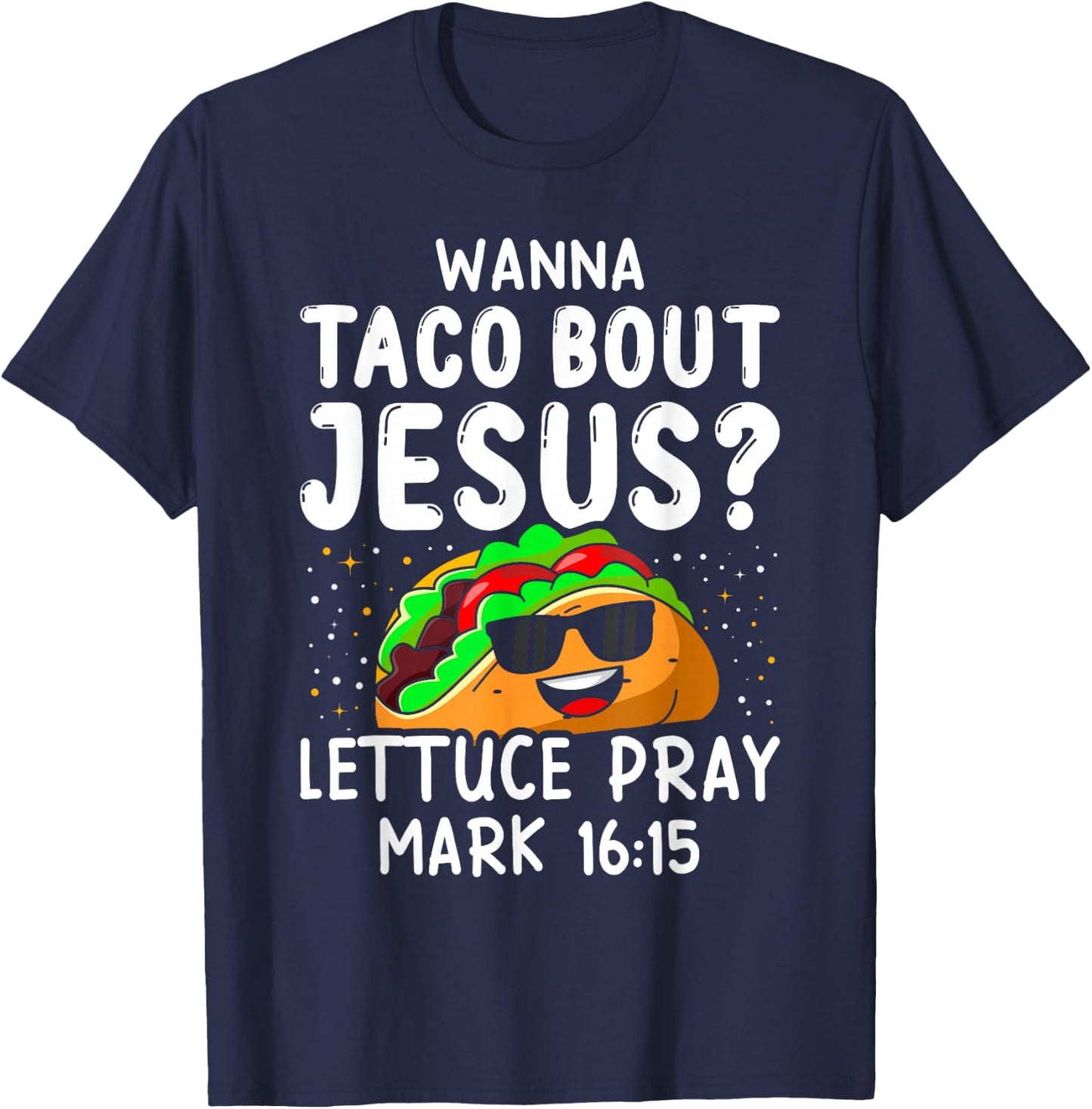 Wanna Taco Bout Jesus Lettuce Pray Mark 16:15 Cinco De Mayo T-Shirt - T-Shirt | Navy