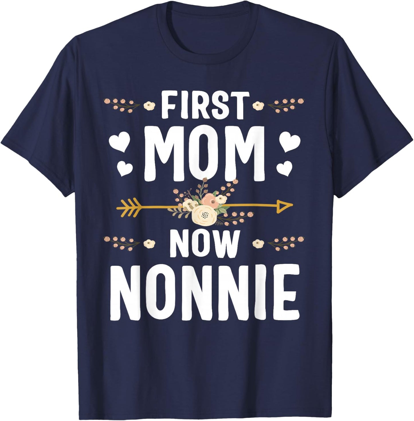 First Mom Now Nonnie Shirt New Nonnie Mother's Day Gifts T-Shirt - T-Shirt | Navy
