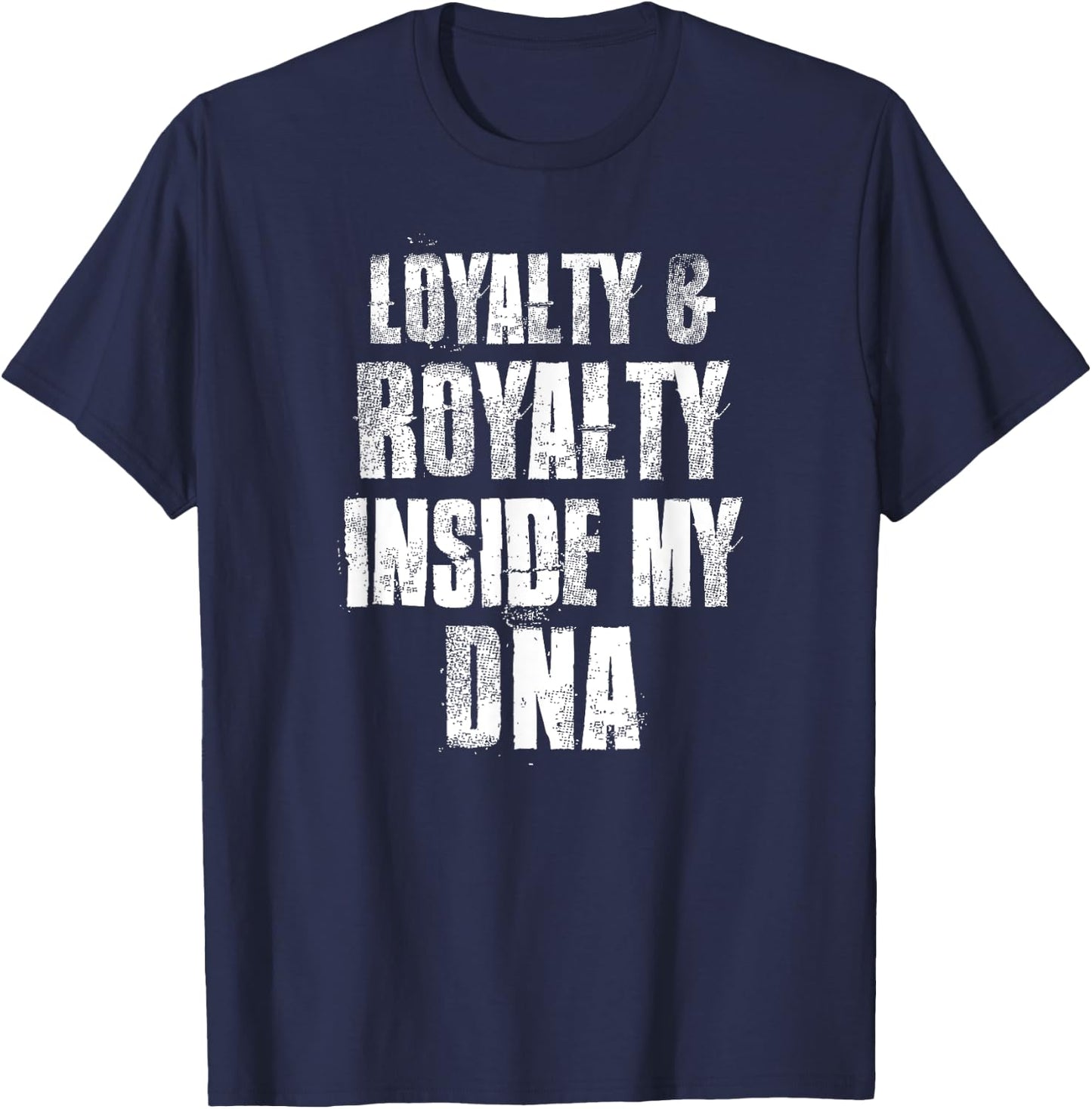 Loyalty and Royalty Inside My DNA T-Shirt - T-Shirt | Navy