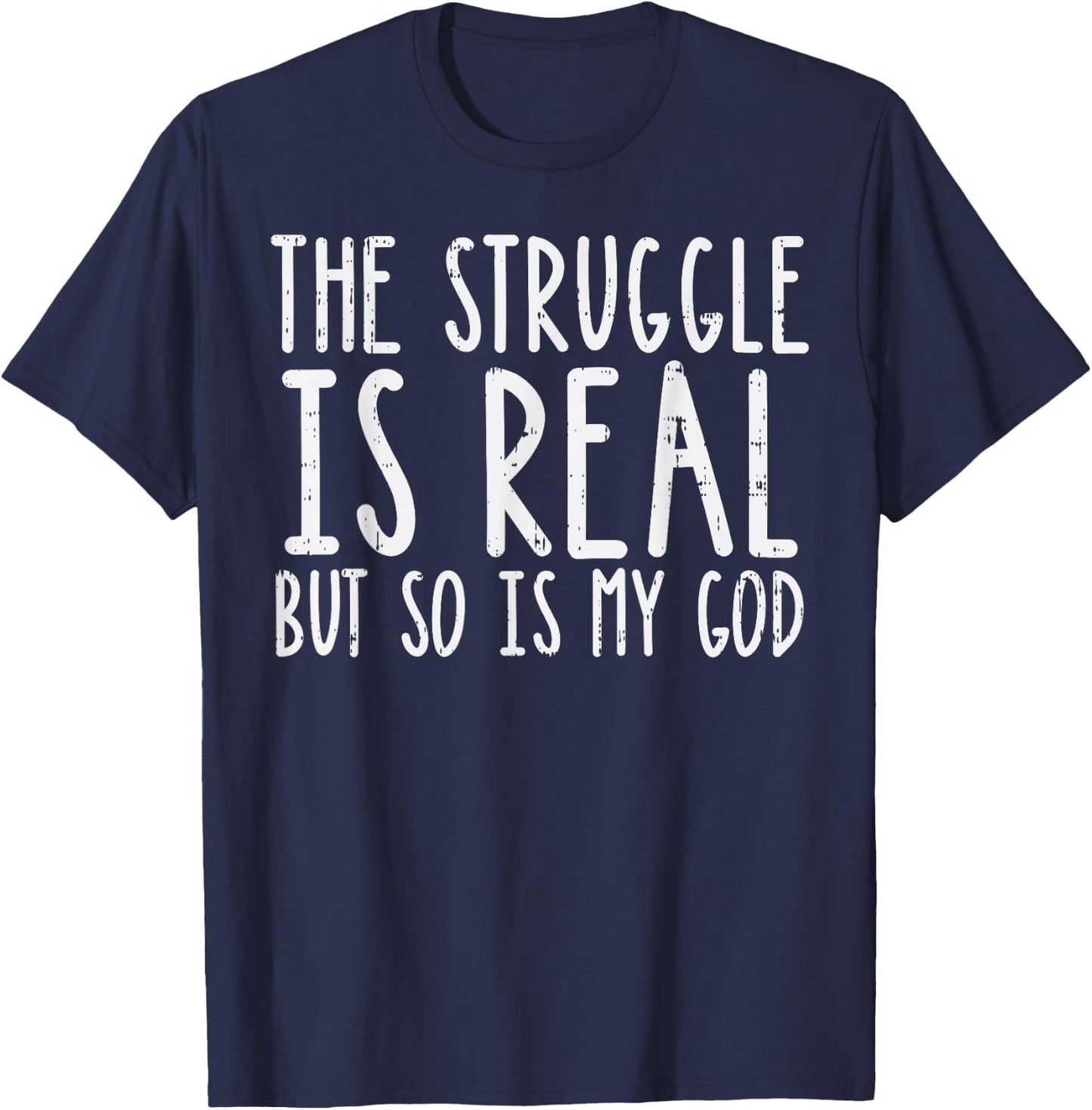 Struggle Is Real But So Is My God Jesus Faith Christian Gift T-Shirt - T-Shirt | Navy