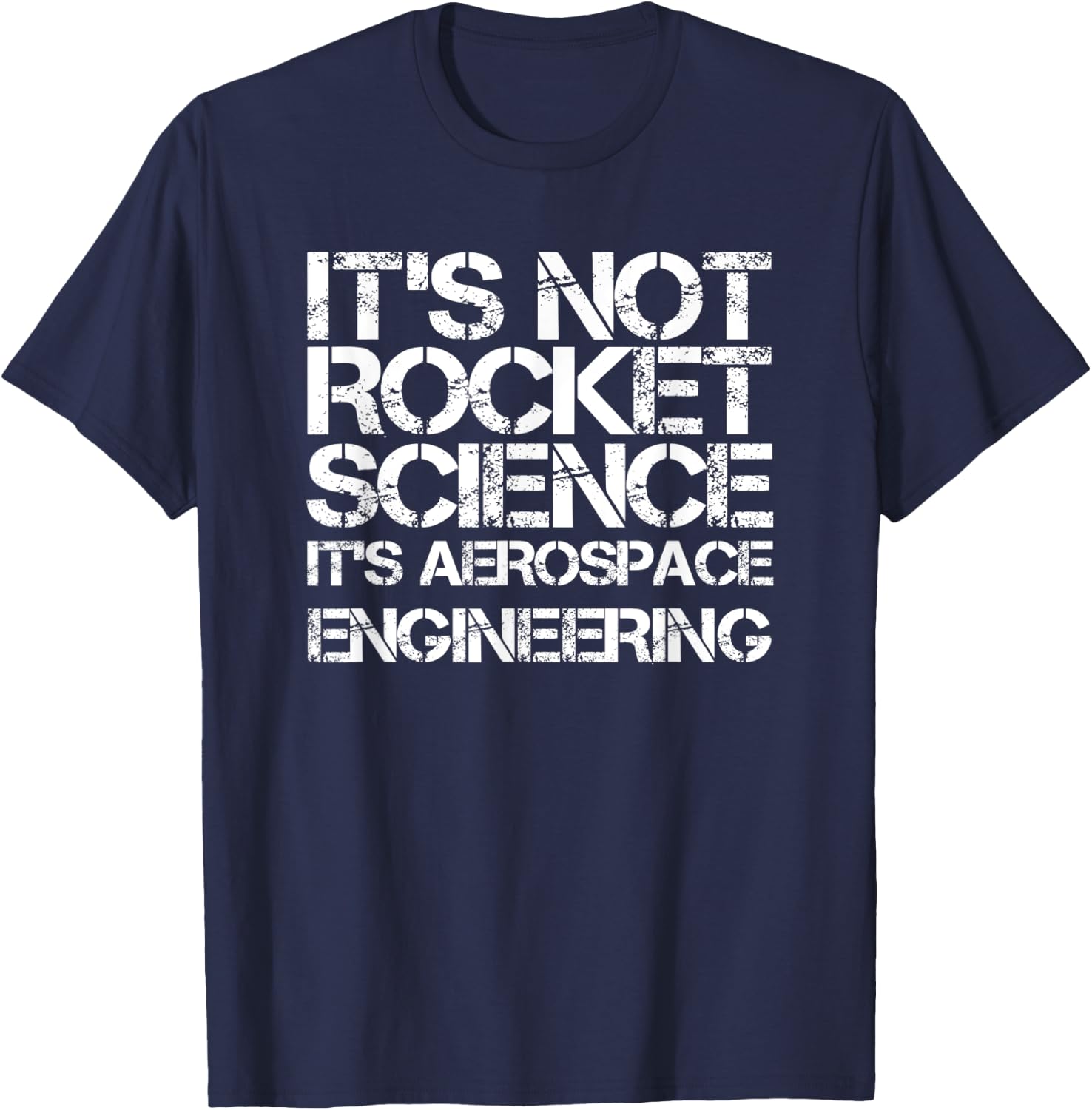 It's Not Rocket Science It's Aerospace Engineering T-Shirt - T-Shirt | Navy