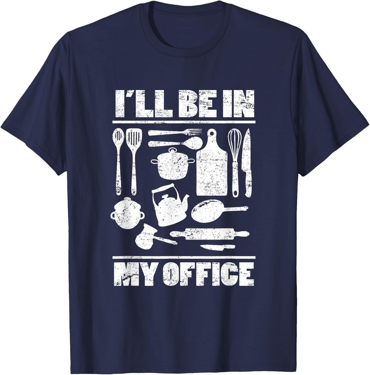 I'll Be In My Office Funny Kitchen Chef Cooking Costume T-Shirt - T-Shirt | Navy