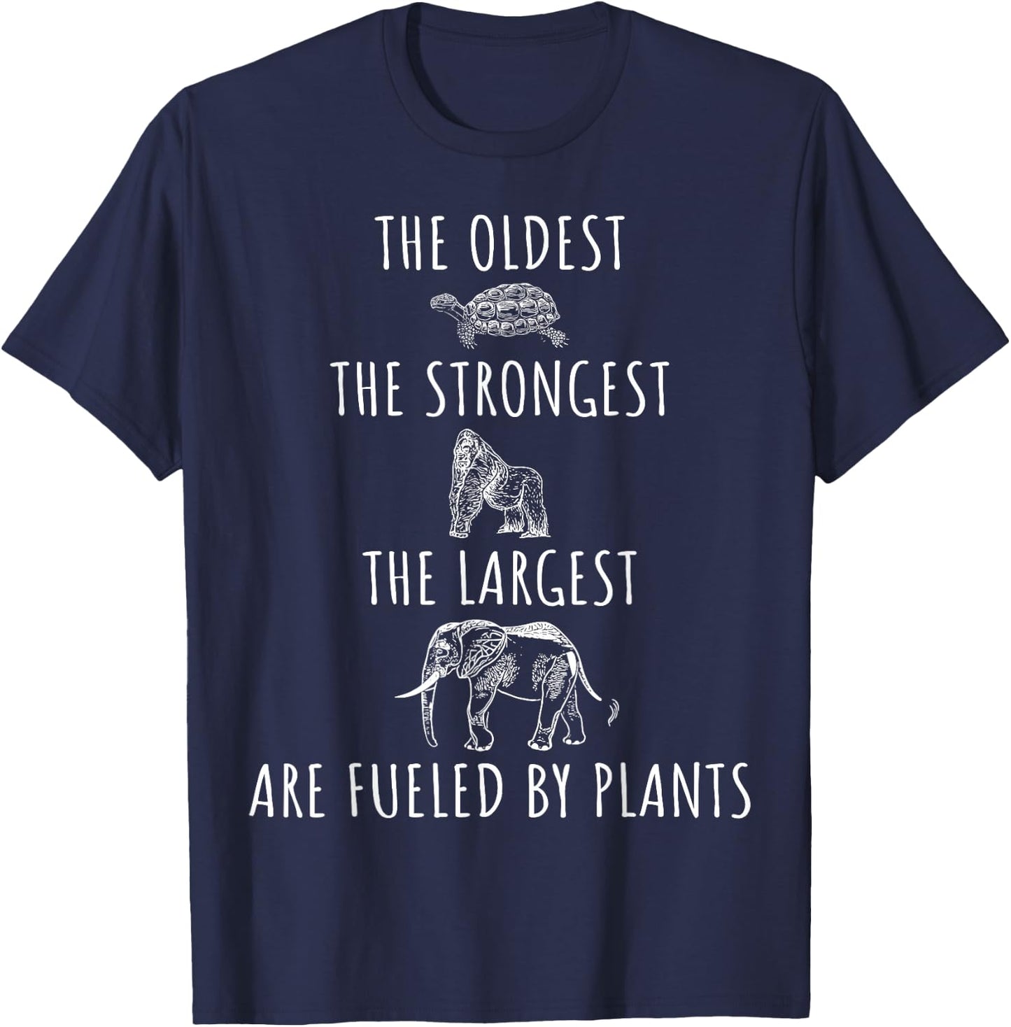The Oldest Strongest Largest Are Fueled By Plants Vegan T-Shirt - T-Shirt | Navy
