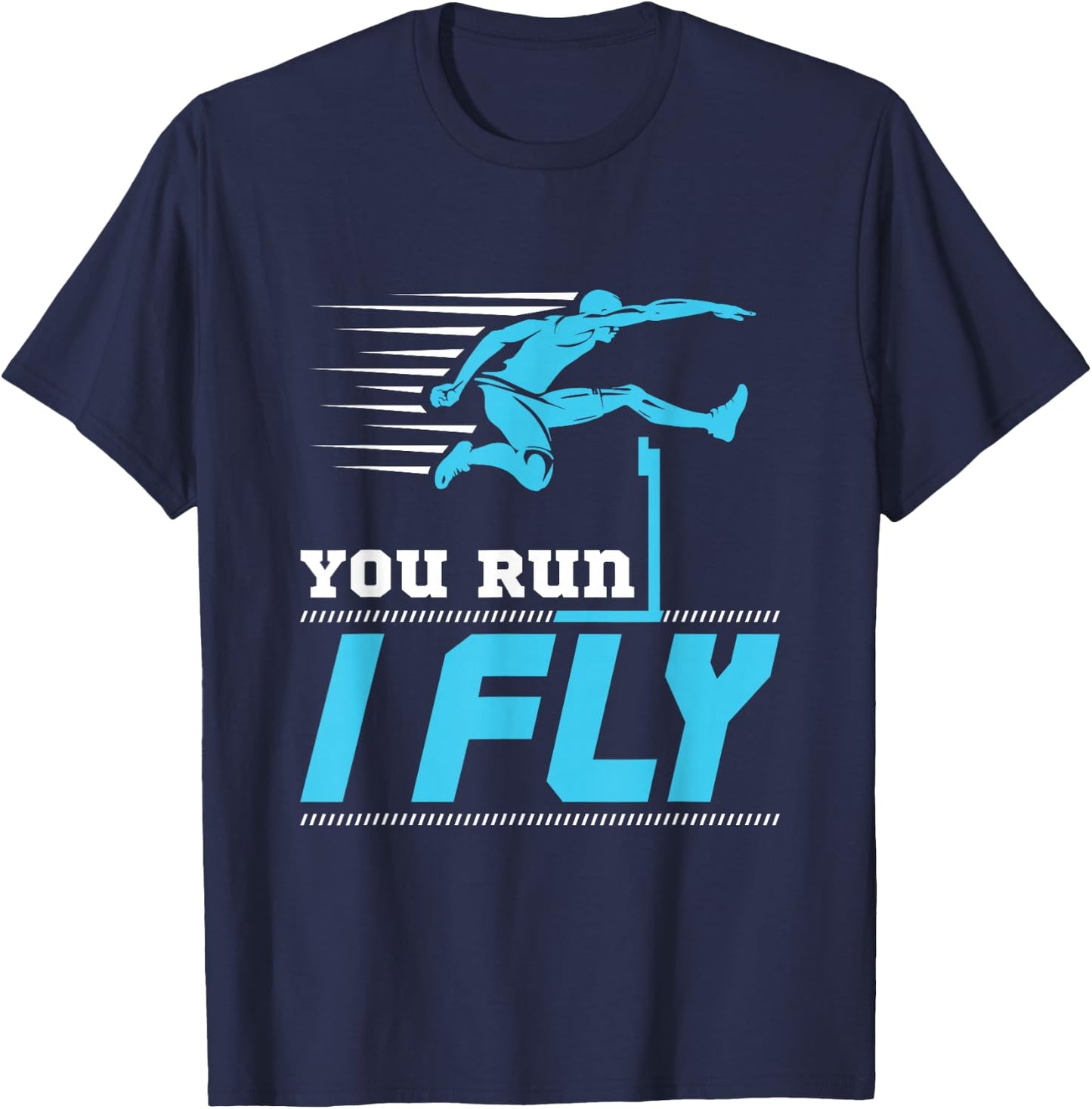 Hurdles Track and Field Hurdle Runner Hurdler You Run I Fly T-Shirt - T-Shirt | Navy