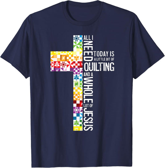 All I Need Is Quilting And Jesus Christian Cross Sewing T-Shirt - T-Shirt | Navy