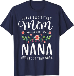 I Have Two Titles Mom And Nana I Rock Them Both Floral T-Shirt - T-Shirt | Navy