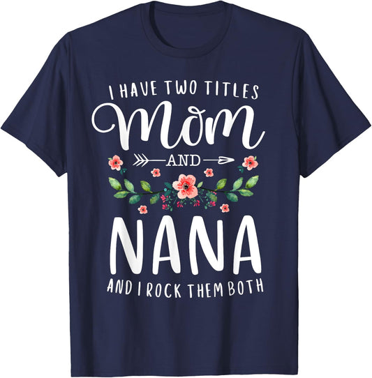 I Have Two Titles Mom And Nana I Rock Them Both Floral T-Shirt - T-Shirt | Navy