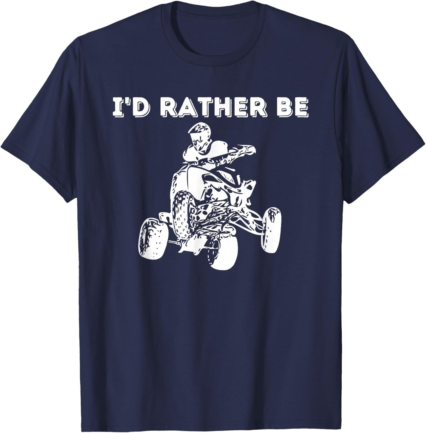 I'd Rather Be Riding Quad Bikes - Quad Biker ATV 4 Wheeler T-Shirt - T-Shirt | Navy