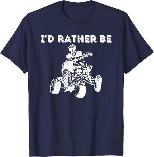 I'd Rather Be Riding Quad Bikes - Quad Biker ATV 4 Wheeler T-Shirt - T-Shirt | Navy