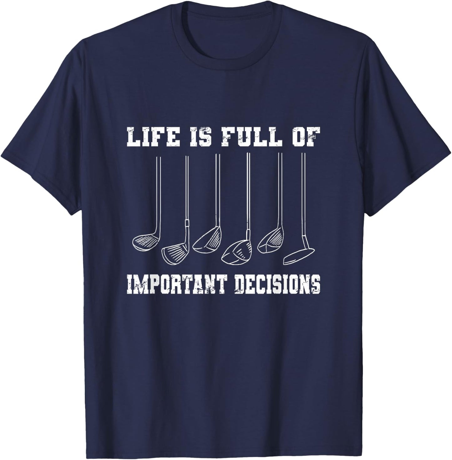 Golfing Life Is Full Of Important Decisions Funny Golf Gift T-Shirt - T-Shirt | Navy