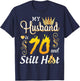 My Husband Is 70 Years Old And Still Hot Birthday Happy Wife T-Shirt - T-Shirt | Navy