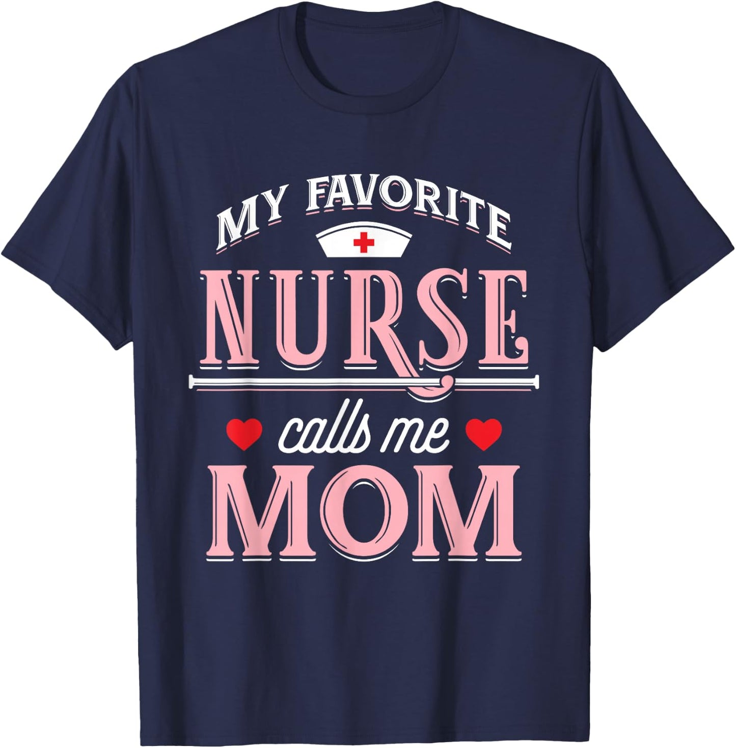 My Favorite Nurse Calls Me Mom - Nurse Mother Gift T-Shirt - T-Shirt | Navy