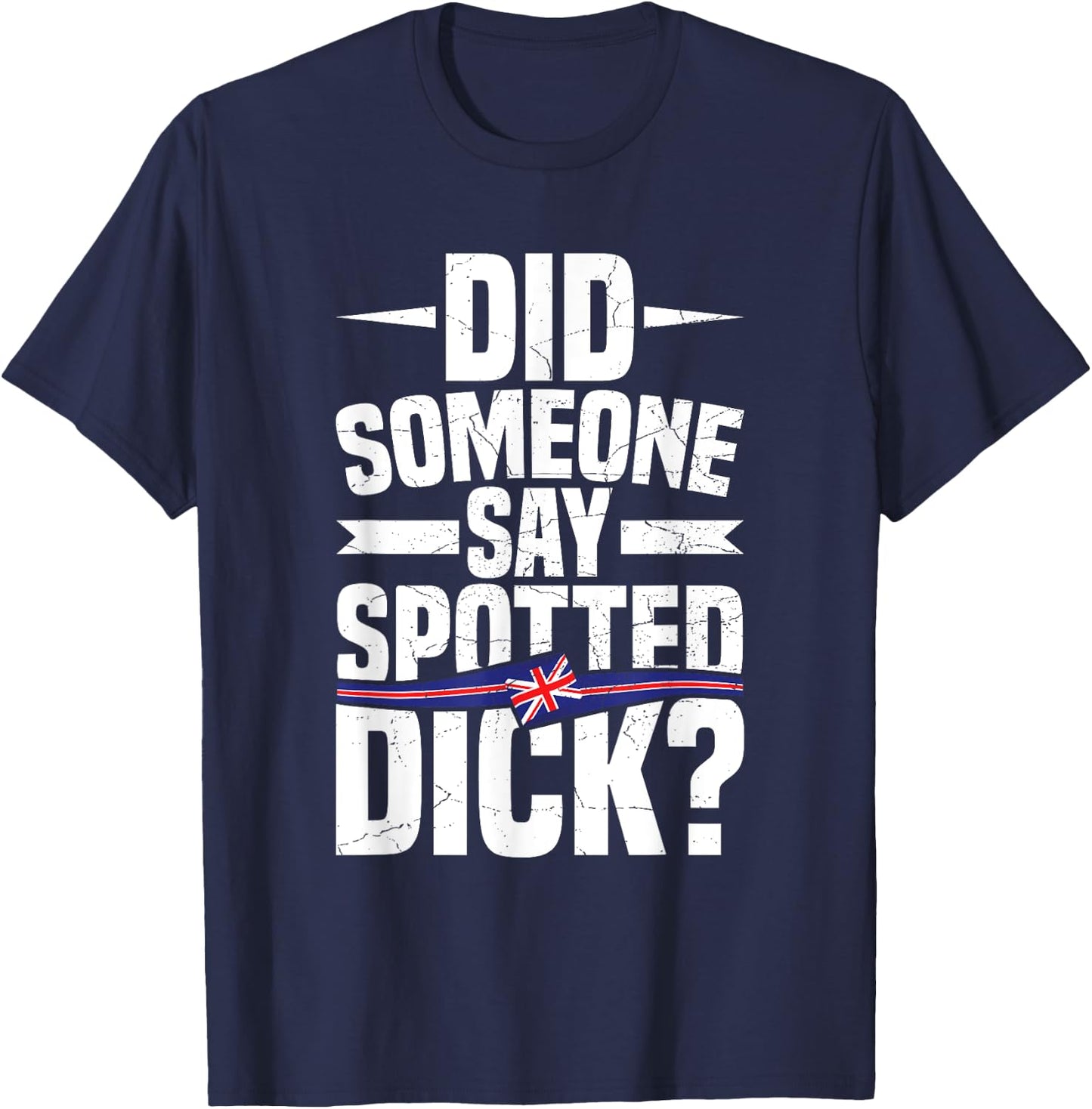 Did someone say spotted dick? Quote for a Spotted Dick lover T-Shirt - T-Shirt | Navy