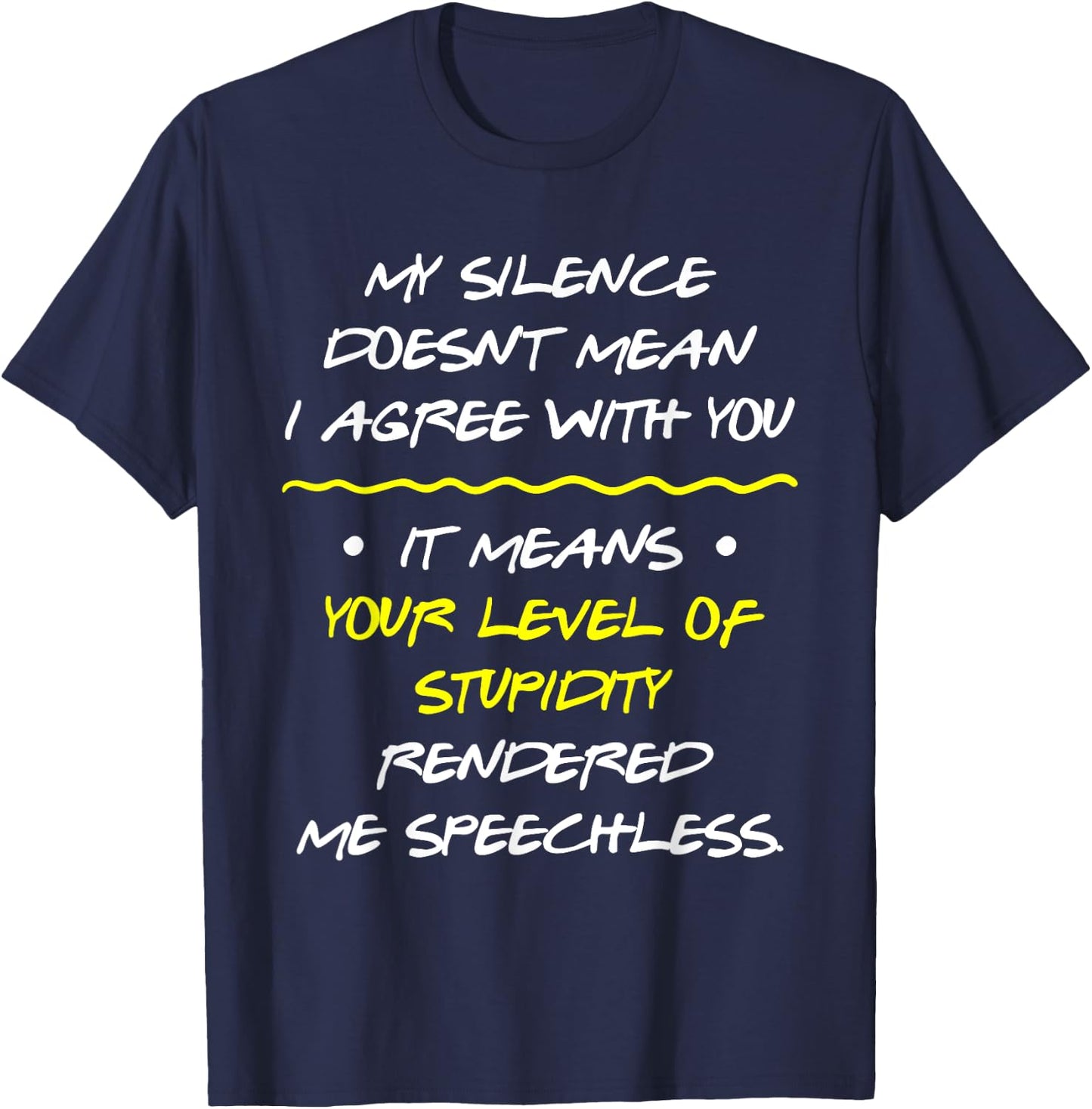 My Silence Doesnt Mean I Agree With You T-Shirt - T-Shirt | Navy