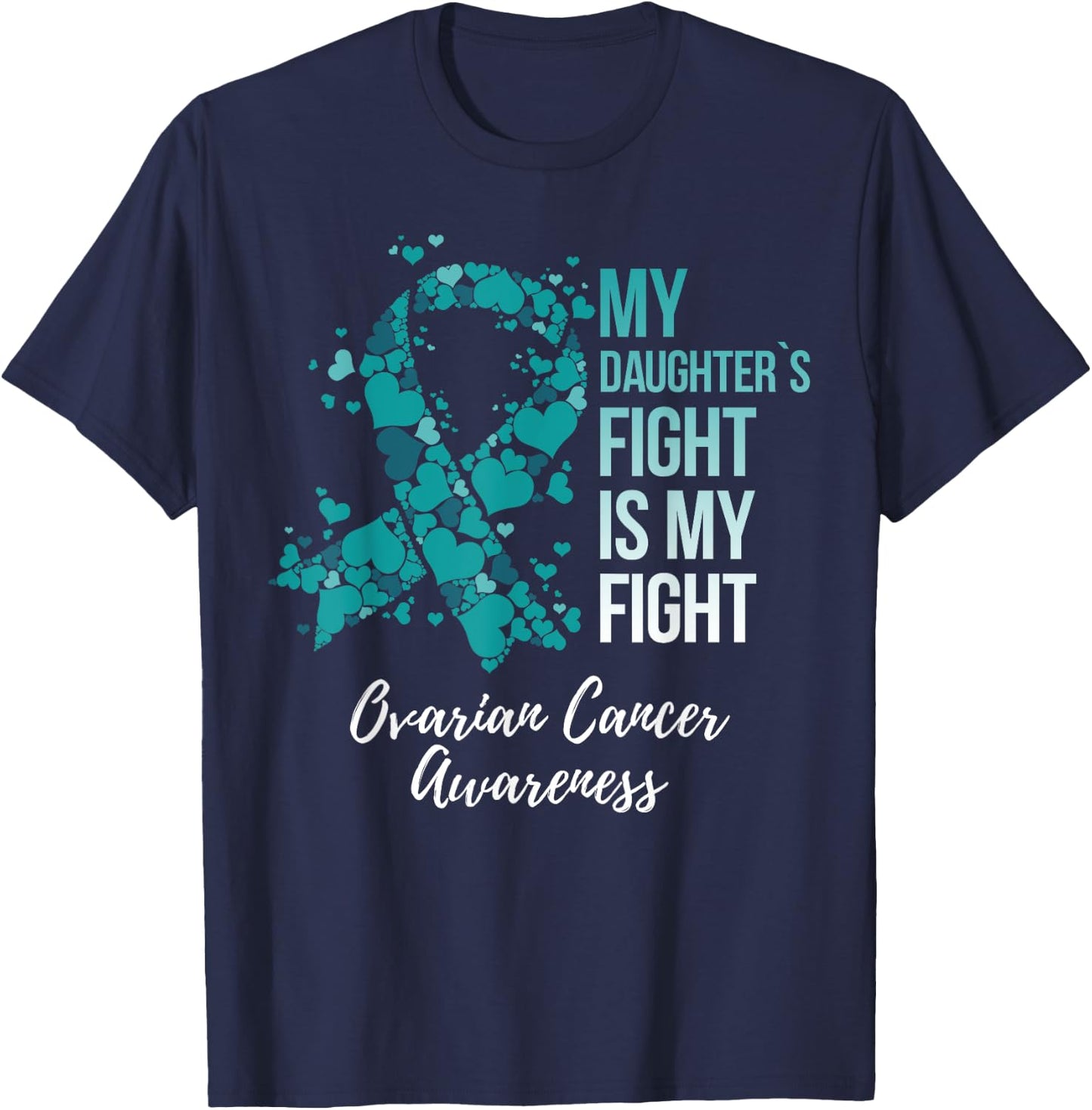 My Daughter’s Fight Is My Fight Ovarian Cancer Awareness T-Shirt - T-Shirt | Navy