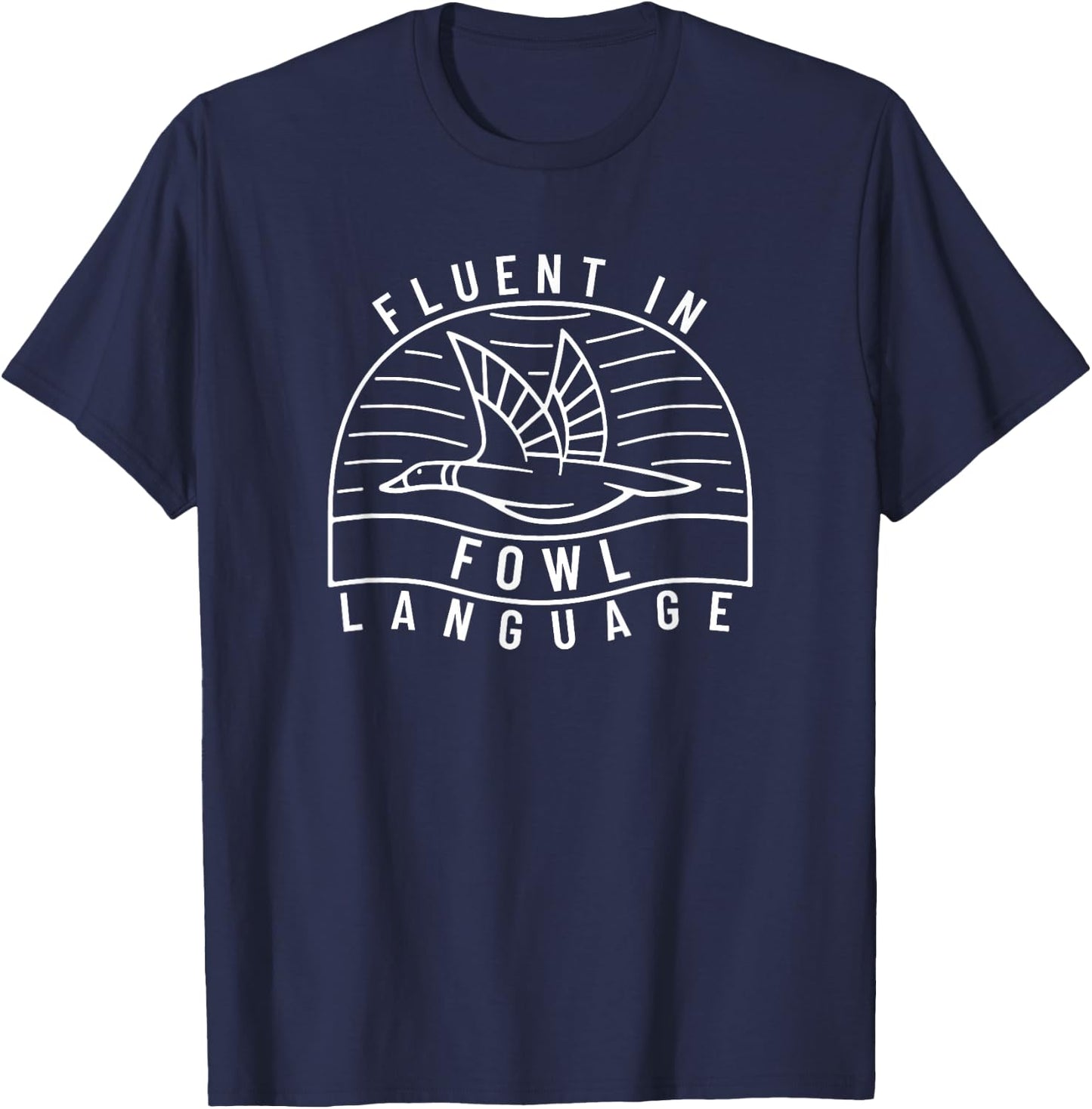 Fluent in Fowl Language Funny Duck Hunter Pun T-Shirt - T-Shirt | Navy