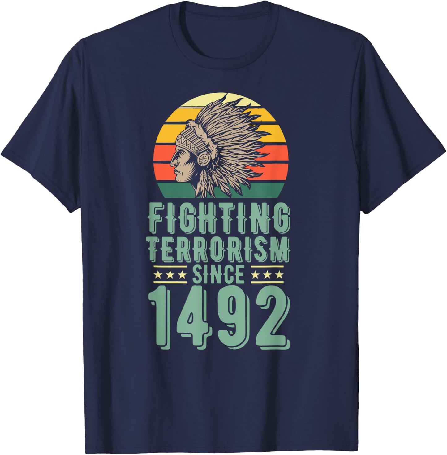 Fighting Terrorism Since 1492 Indigenous Native American T-Shirt - T-Shirt | Navy