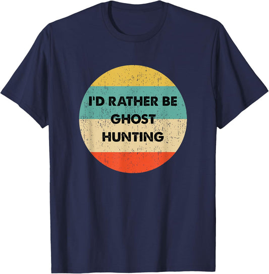 Ghost Hunter Shirt | I'd Rather Be Ghost Hunting T-Shirt - T-Shirt | Navy