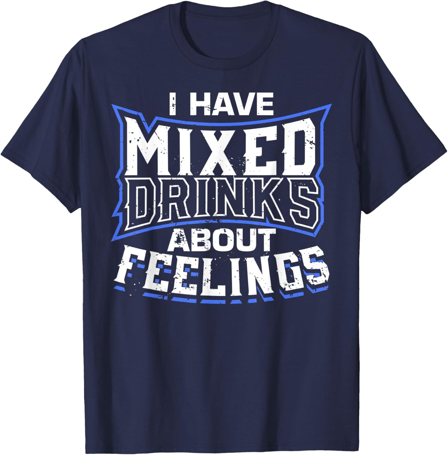 I Have Mixed Drinks About Feelings Cool Saying designs T-Shirt - T-Shirt | Navy