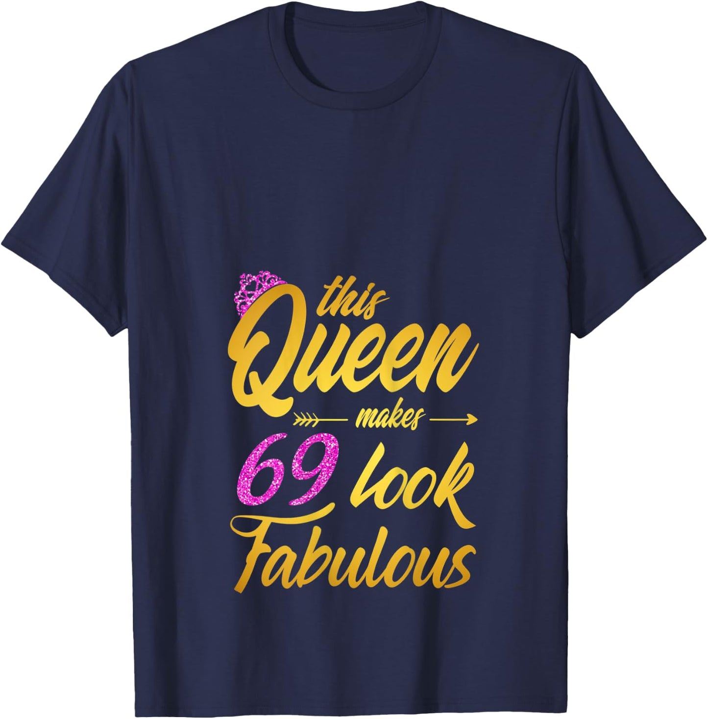 This Queen Makes 69 Look Fabulous - 69th Birthday Queen T-Shirt - T-Shirt | Navy