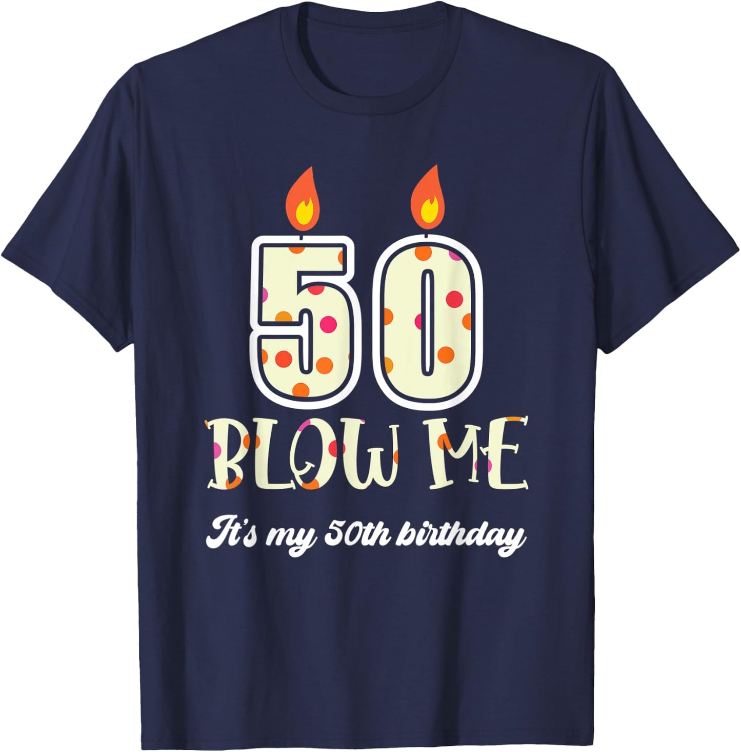 Funny Blow Me Its My 50Th Birthday Candle Blow T-Shirt - T-Shirt | Navy