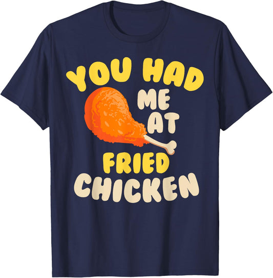 Funny Fried Chicken Gift Cool You Had me At Fried Chicken T-Shirt - T-Shirt | Navy