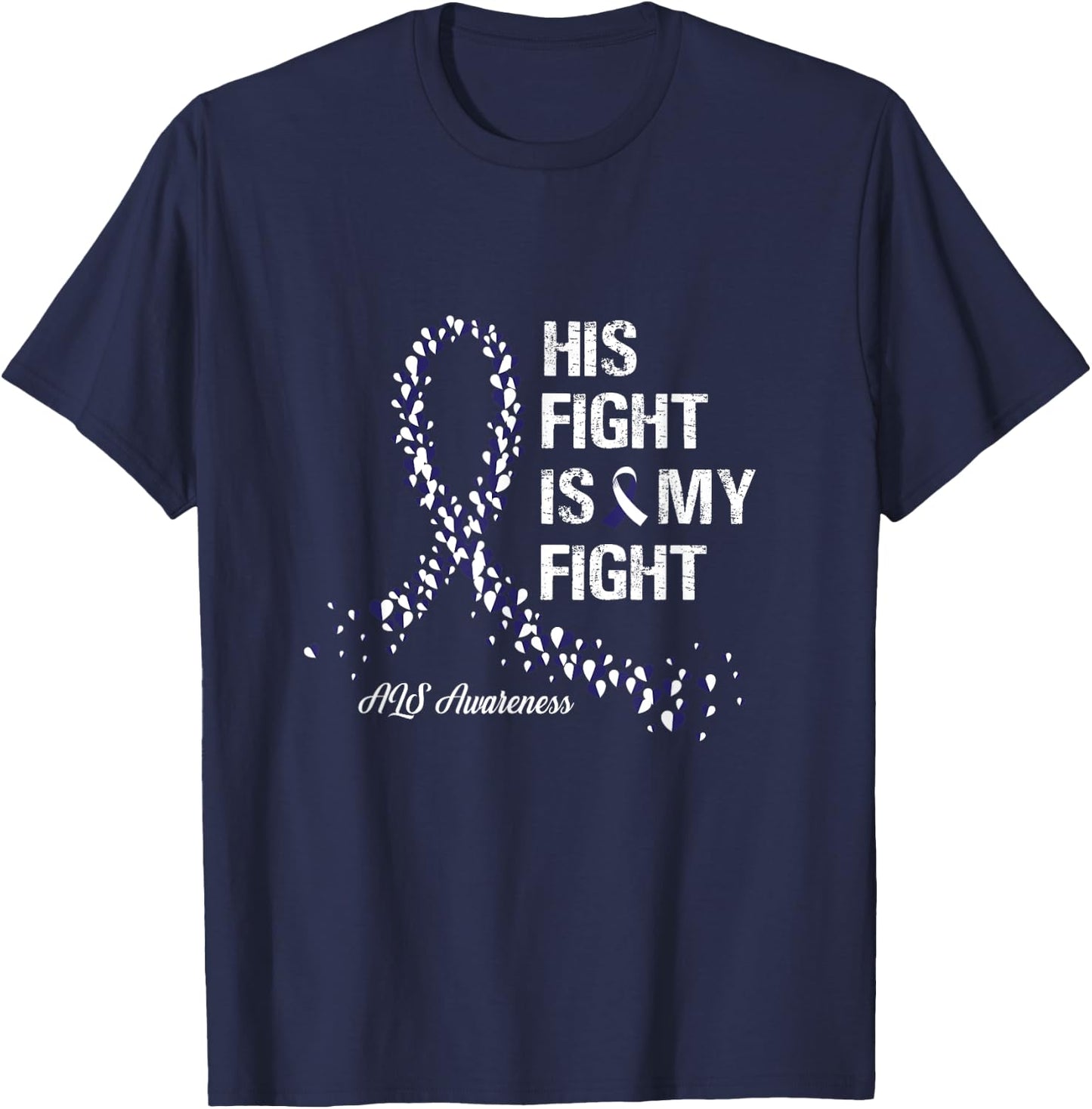 His Fight Is My Fight ALS Awareness Gifts T-Shirt - T-Shirt | Navy