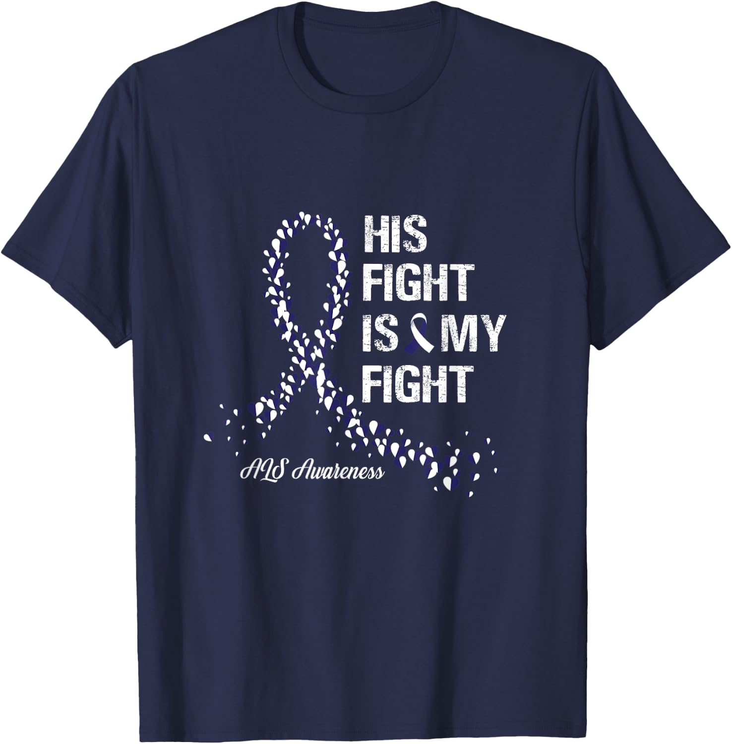 His Fight Is My Fight ALS Awareness Gifts T-Shirt - T-Shirt | Navy