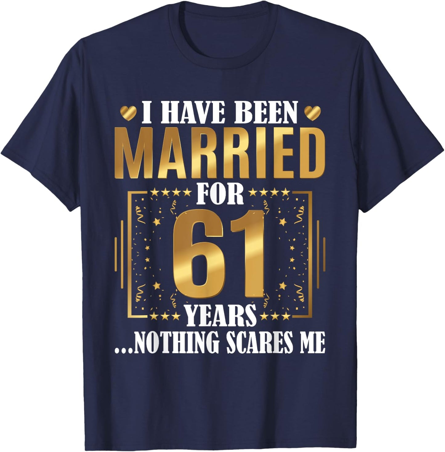 I Have Been Married For 61 Years - 61st Wedding Anniversary T-Shirt - T-Shirt | Navy