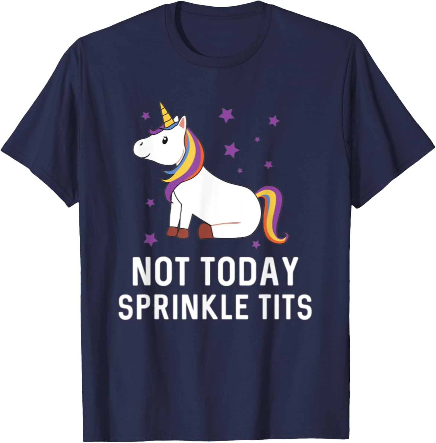 Not Today Sprinkle Tits Unicorn Rainbow Majestic Magical T-Shirt - T-Shirt | Navy