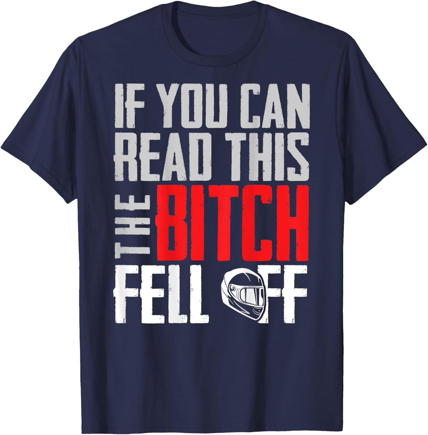 If You Can Read This The Bitch Fell Off Gift A Biker T-Shirt - T-Shirt | Navy
