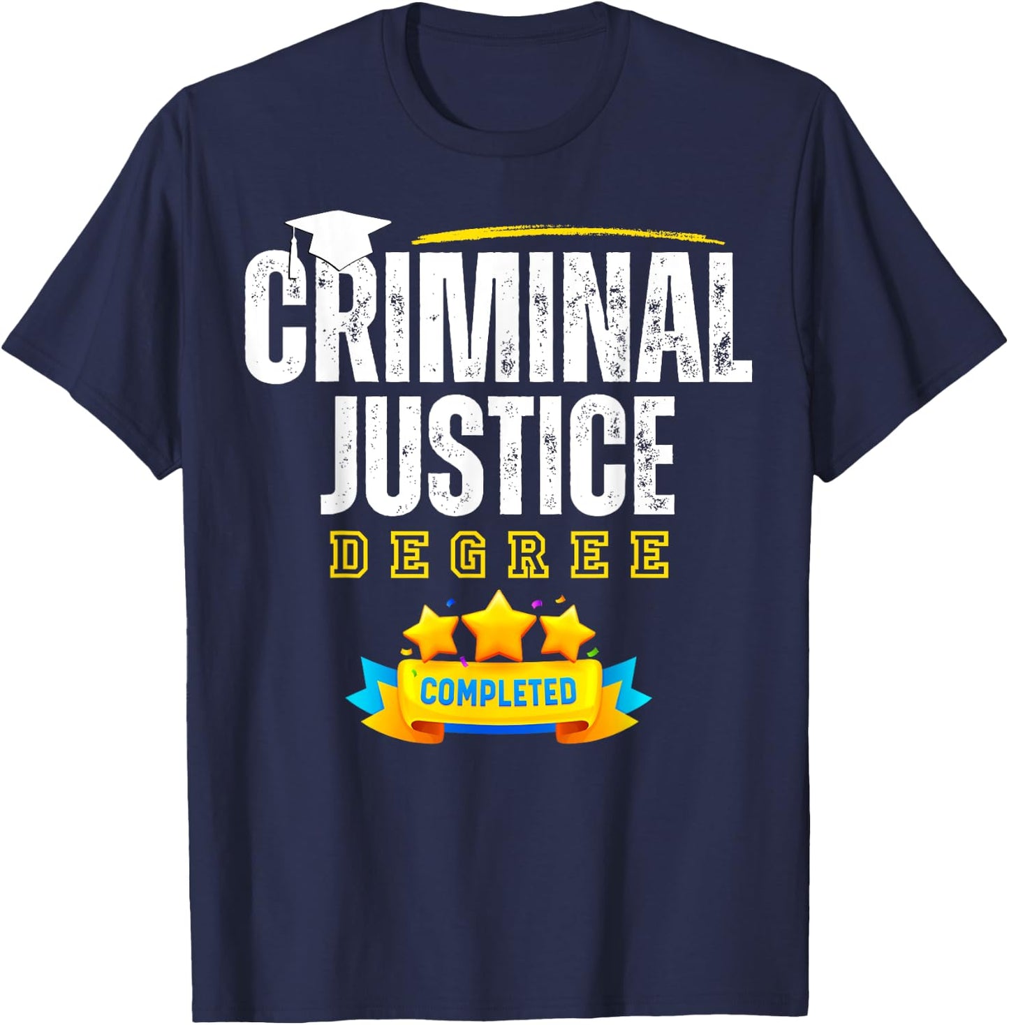 Criminal Justice Degree Graduation Senior Celebration Grad T-Shirt - T-Shirt | Navy