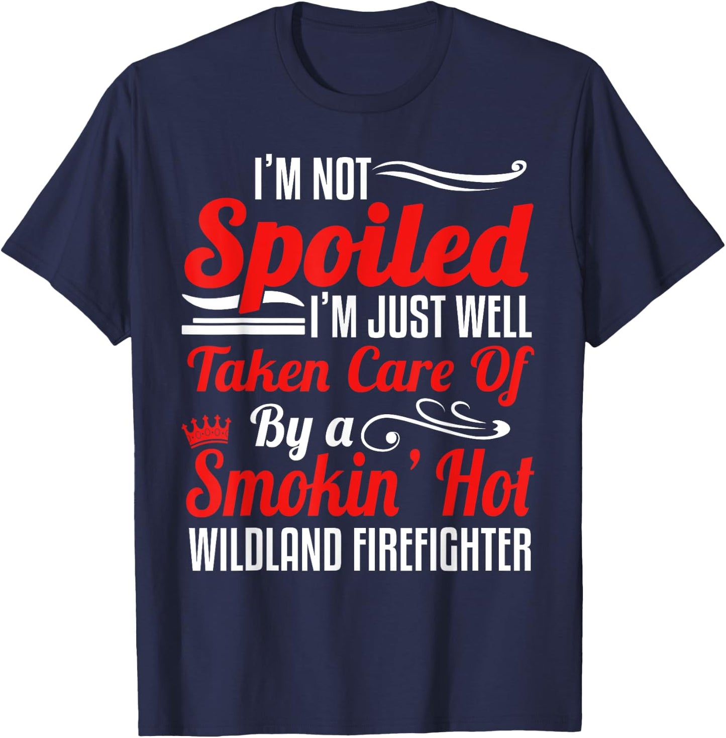 Wildland Firefighter Smokejumper Wife - I'm Not Spoiled T-Shirt - T-Shirt | Navy