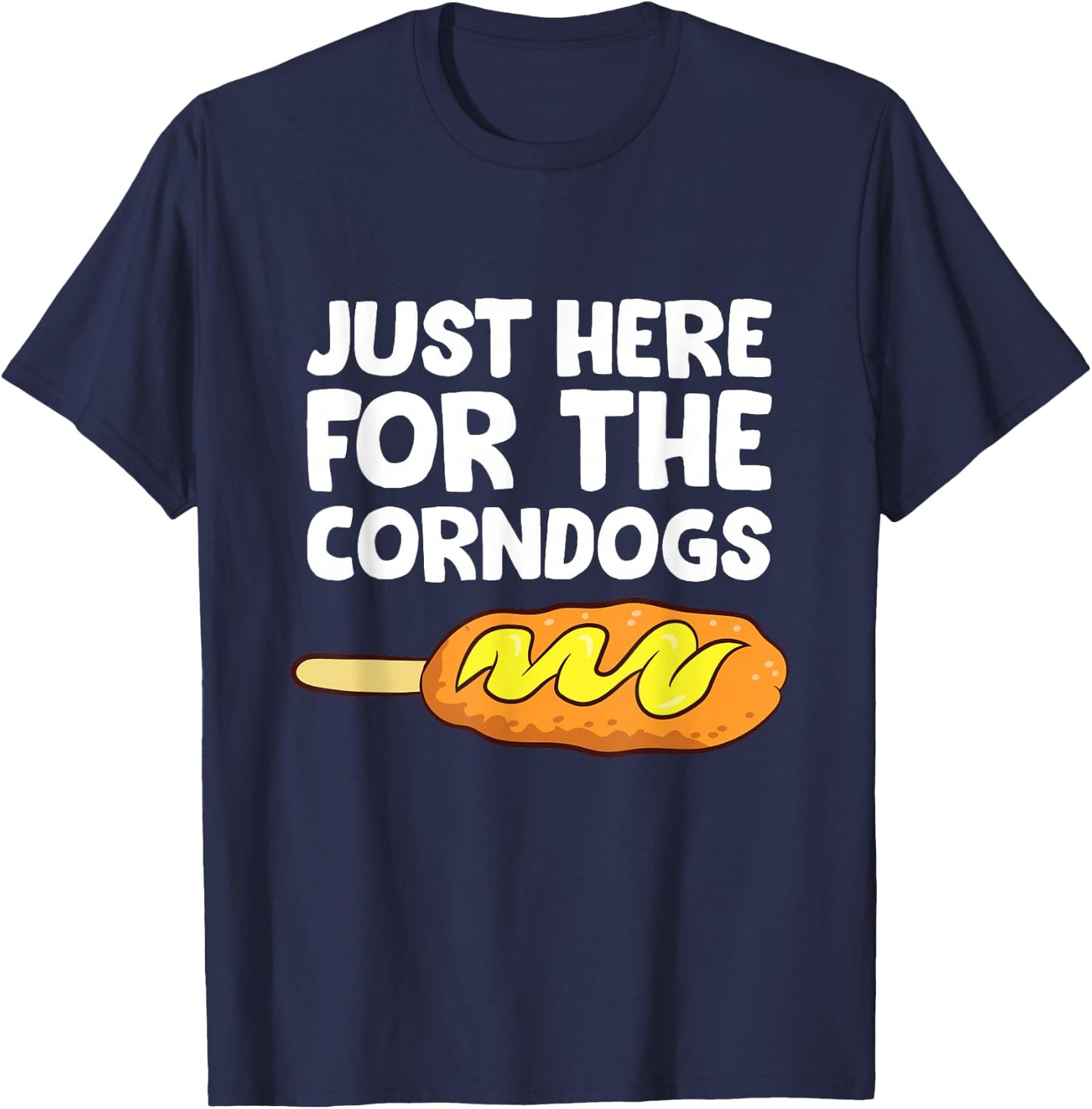 Just Here for The Corn Dogs Funny Corndog T-Shirt - T-Shirt | Navy