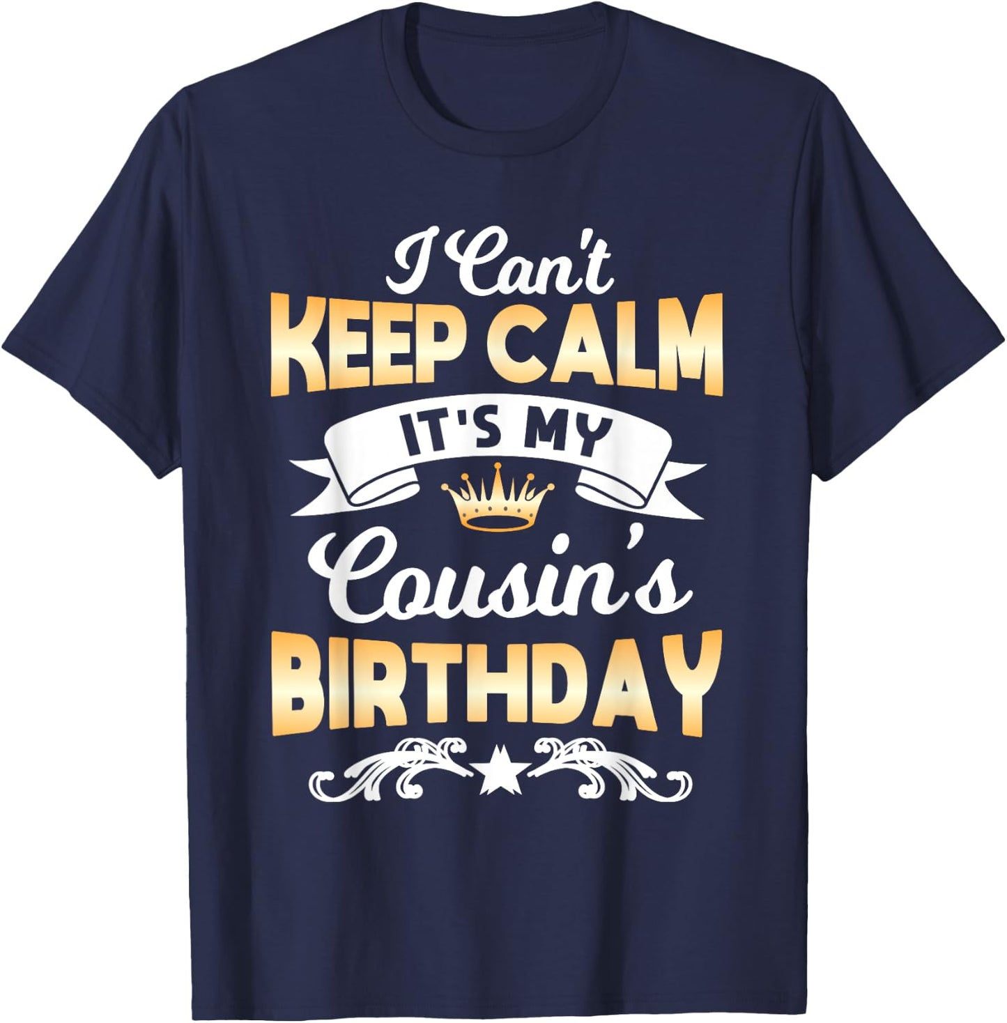 It's My Cousin's Birthday Shirt I Can't Keep Calm Cousin T-Shirt - T-Shirt | Navy