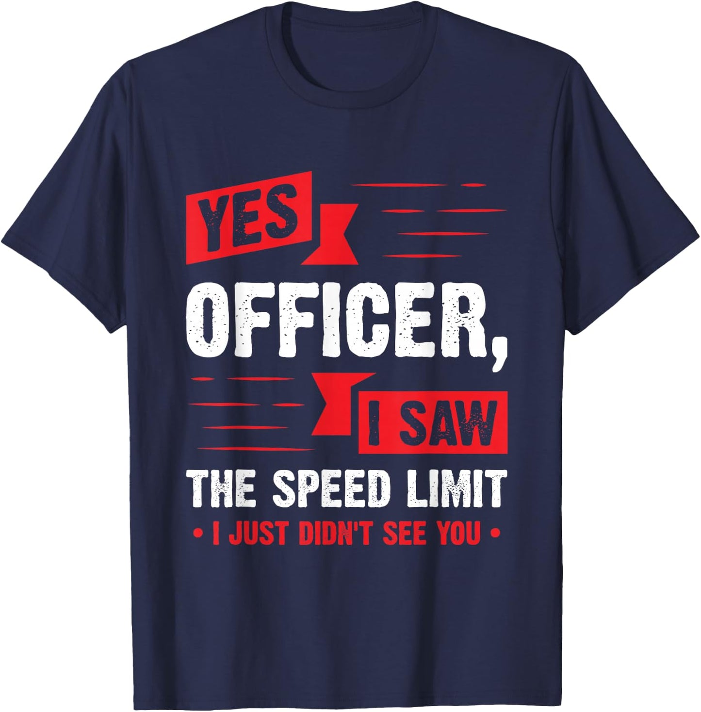 Yes Officer I Saw The Speed Limit - Car Enthusiast Gift T-Shirt - T-Shirt | Navy