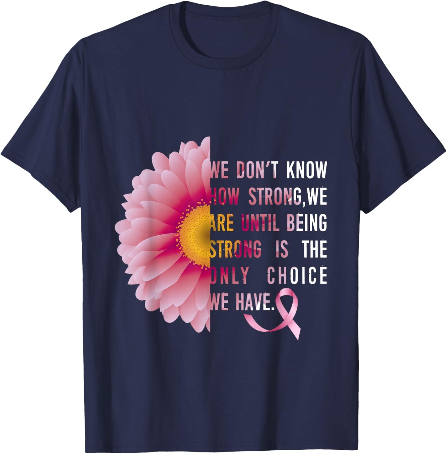 Being Strong Pink Flower Breast cancer awareness survivors T-Shirt - T-Shirt | Navy