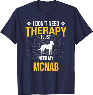 I Just Need My Mcnab Dog Lover Therapy T-Shirt - T-Shirt | Navy